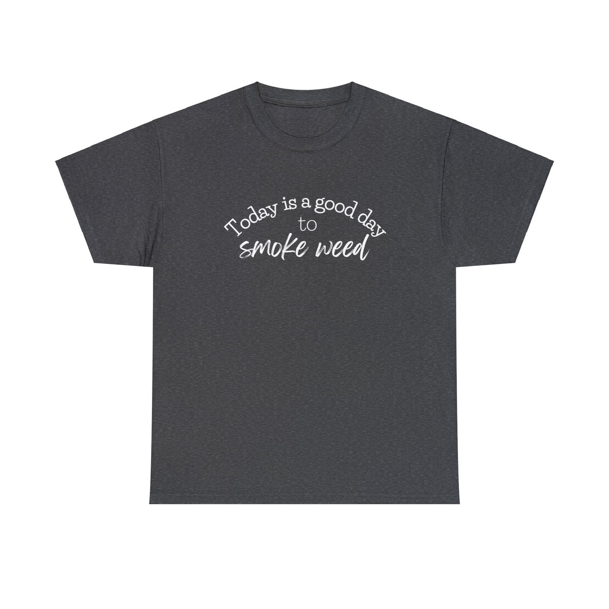 Today is a Good Day to Smoke Weed T-Shirt