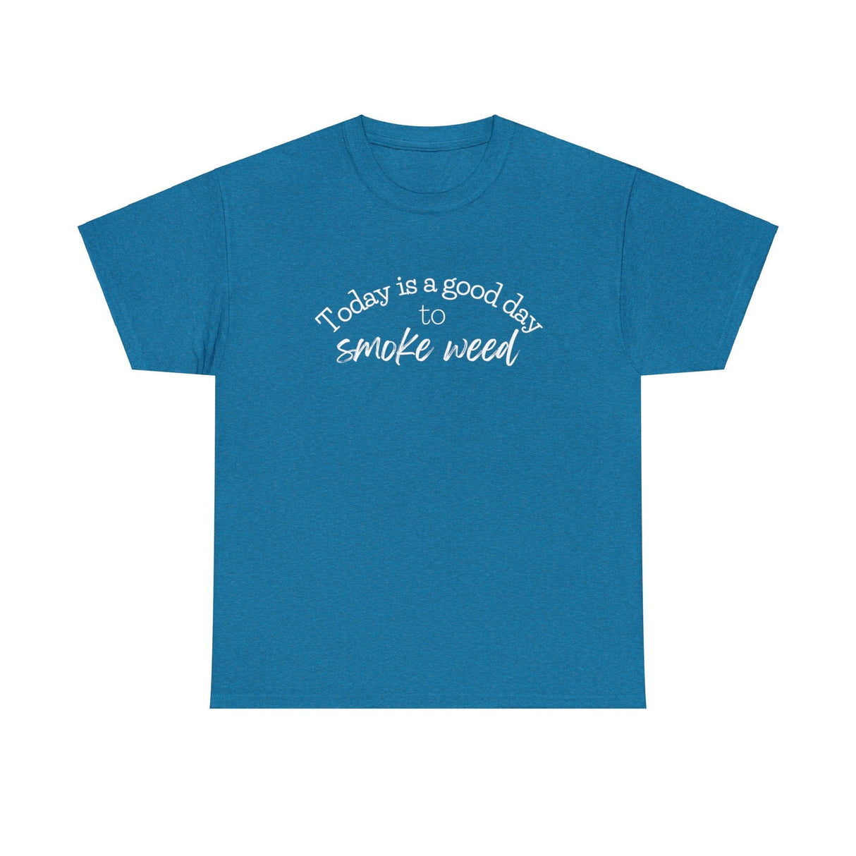 Today is a Good Day to Smoke Weed T-Shirt