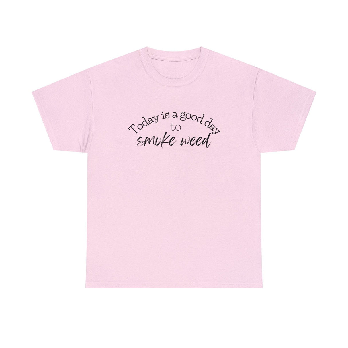 Today is a Good Day to Smoke Weed T-Shirt