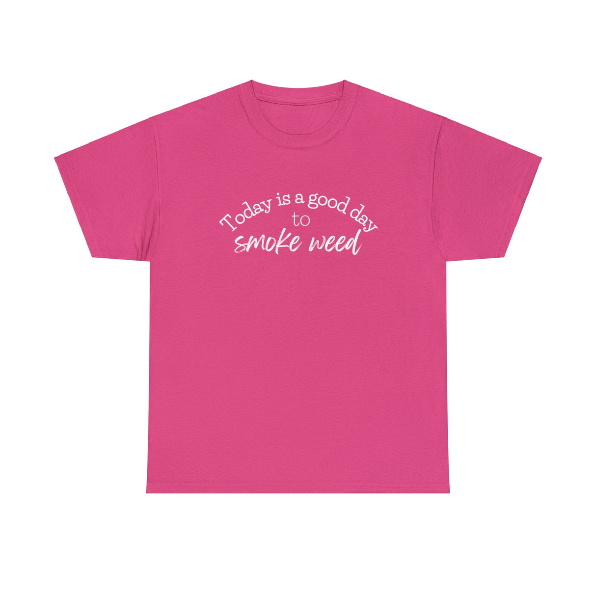 Today is a Good Day to Smoke Weed T-Shirt