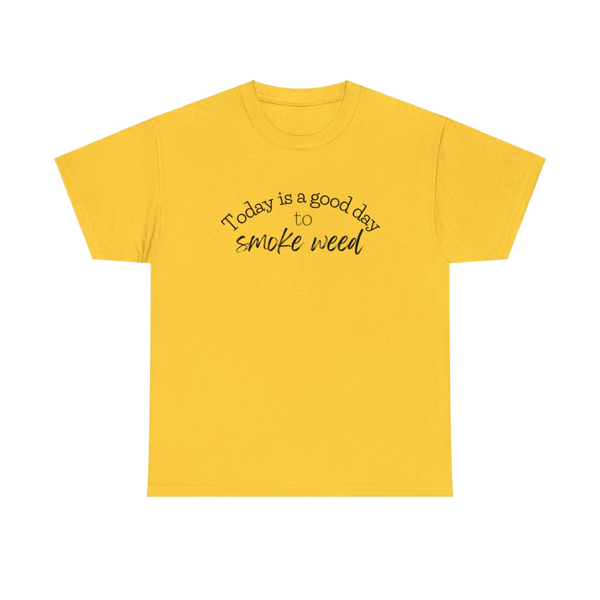 Today is a Good Day to Smoke Weed T-Shirt