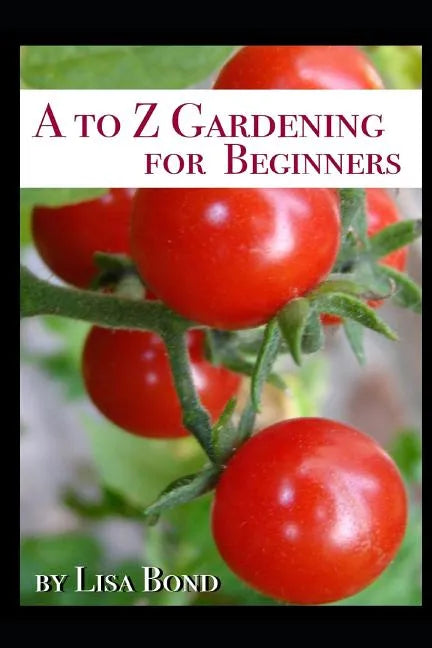 A to Z Gardening for Beginners - Paperback