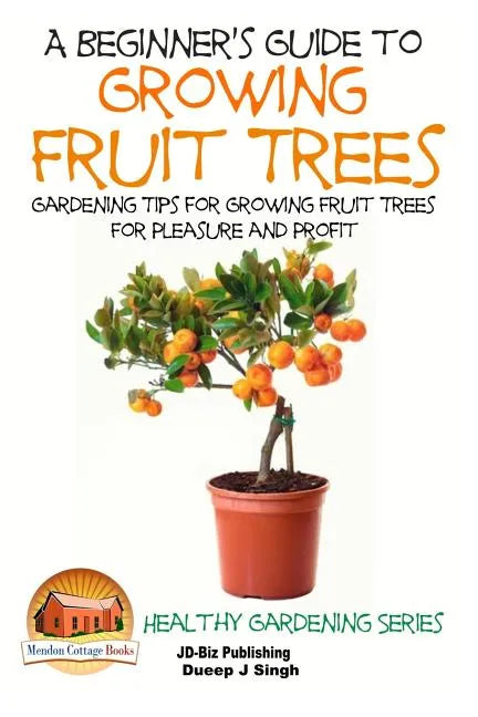 Book cover of 'A Beginner's Guide to Growing Fruit Trees' with a potted fruit tree and orange fruits on a white background.
