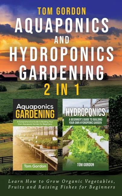 Book cover of 'Aquaponics and Hydroponics Gardening 2 in 1' by Tom Gordon with a scenic background.