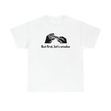 But First, Let's Smoke Tee