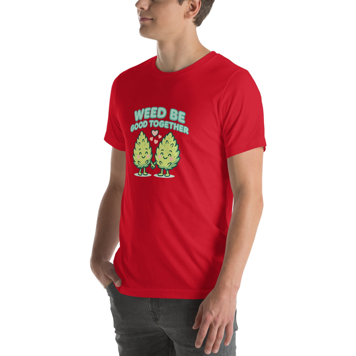 Weed Be Good Together! Unisex T-Shirt – Soft & Lightweight