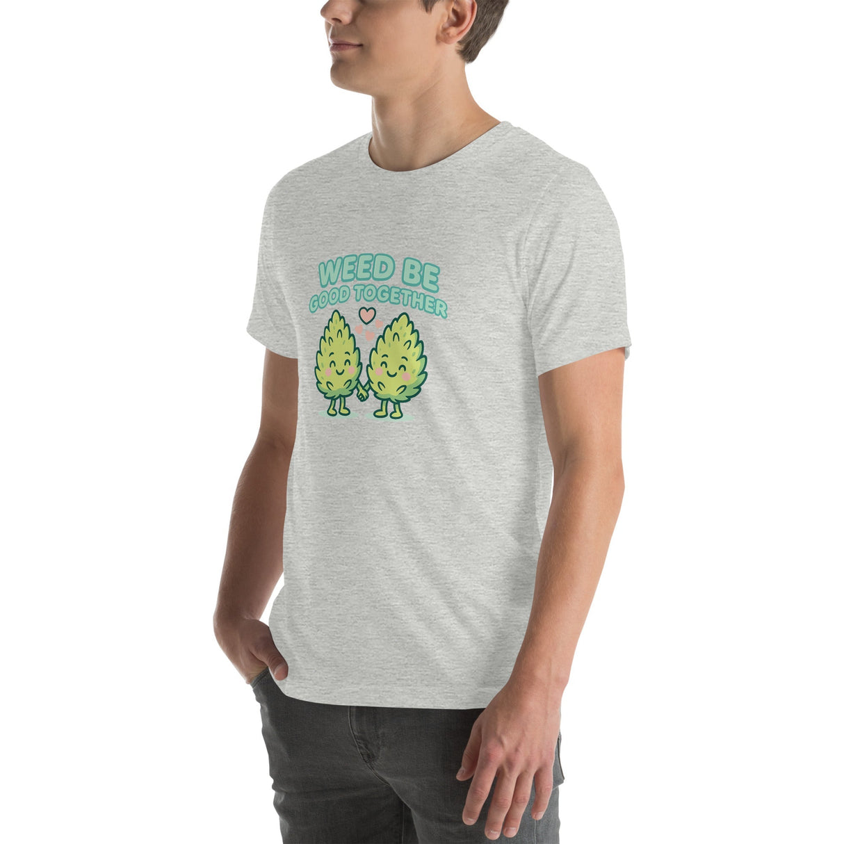 Weed Be Good Together! Unisex T-Shirt – Soft & Lightweight