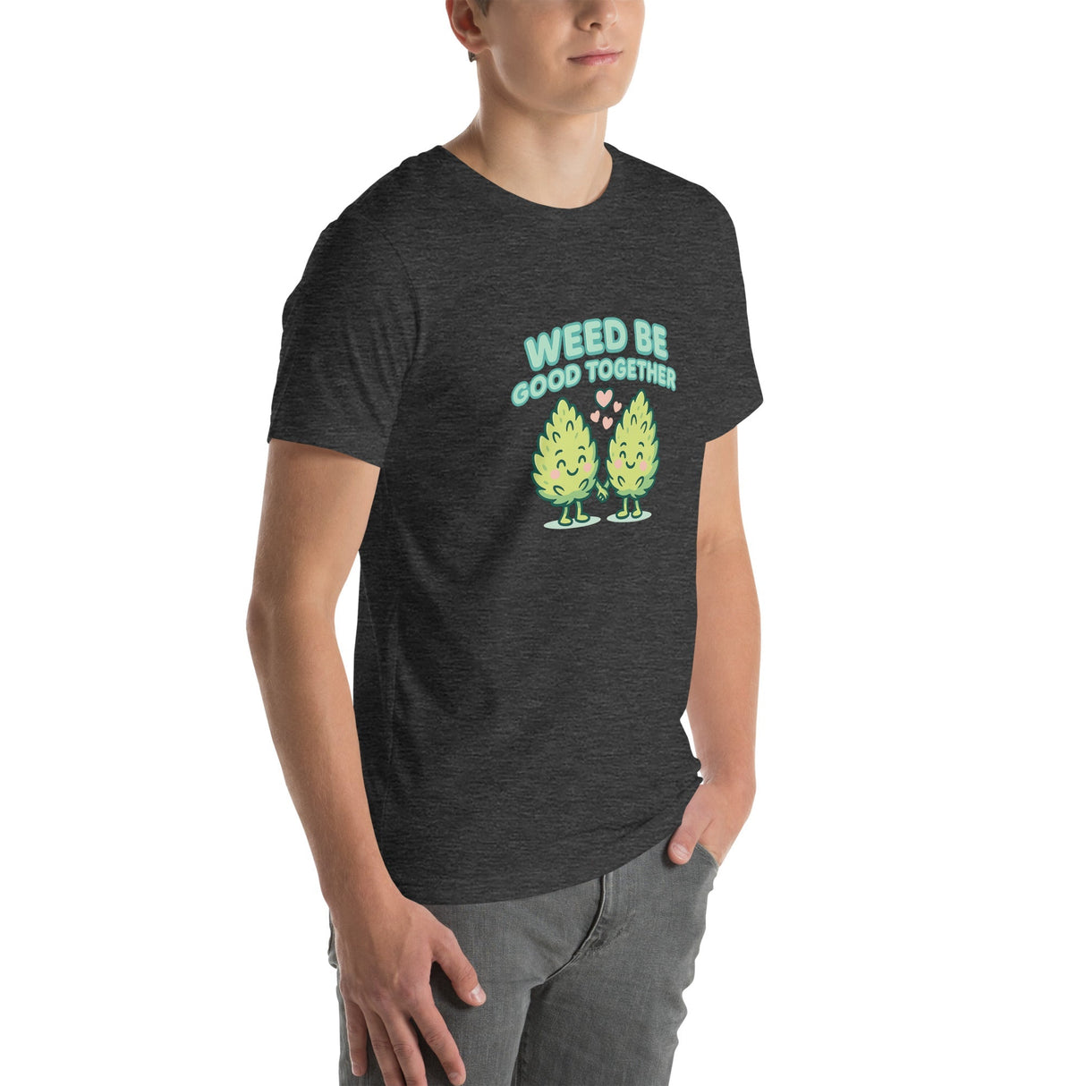 Weed Be Good Together! Unisex T-Shirt – Soft & Lightweight