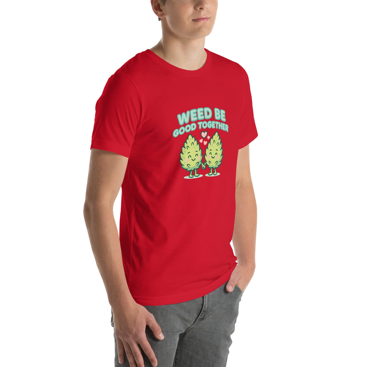 Weed Be Good Together! Unisex T-Shirt – Soft & Lightweight