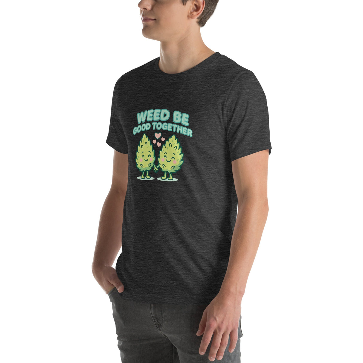 Weed Be Good Together! Unisex T-Shirt – Soft & Lightweight