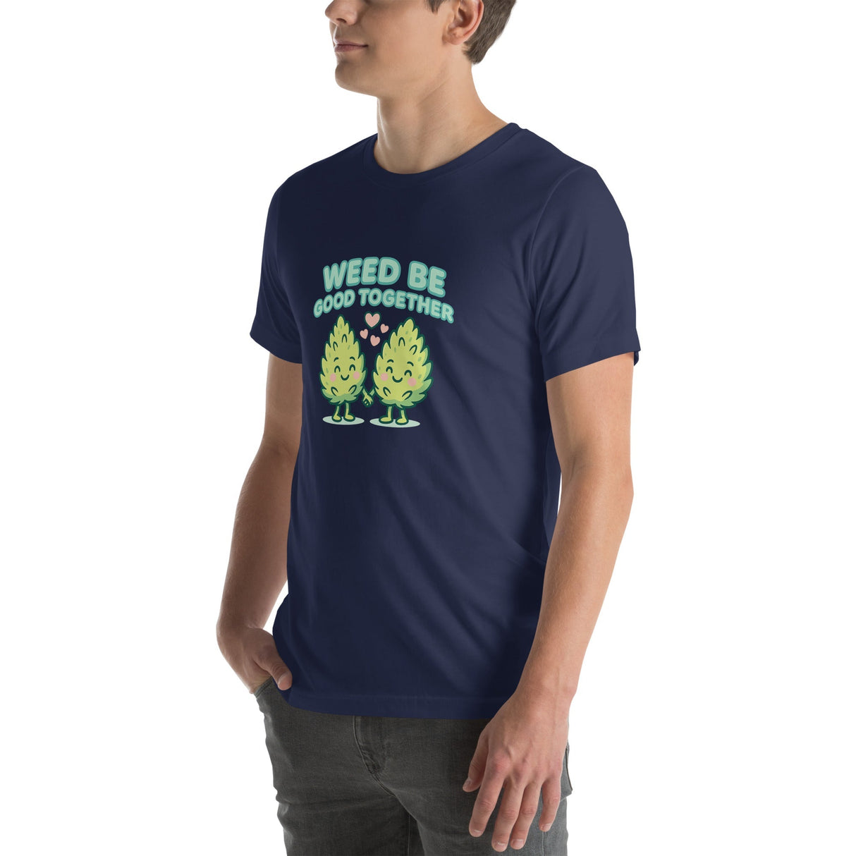 Weed Be Good Together! Unisex T-Shirt – Soft & Lightweight