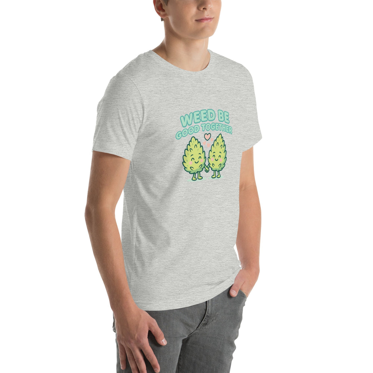 Weed Be Good Together! Unisex T-Shirt – Soft & Lightweight