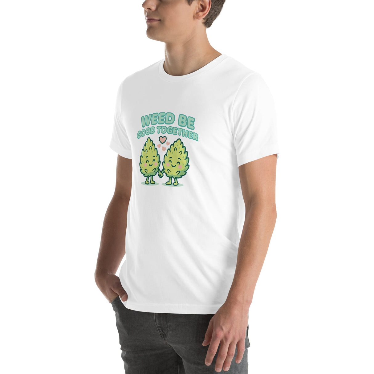 Weed Be Good Together! Unisex T-Shirt – Soft & Lightweight