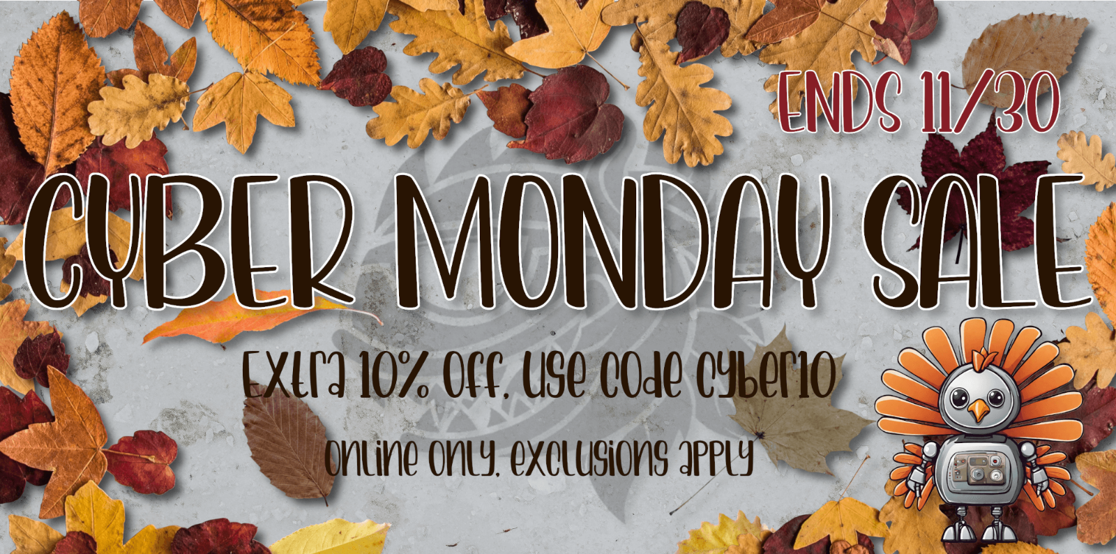 Cyber Monday Sale Extra 10% off, use code cyber10.  Online only, exclusions apply